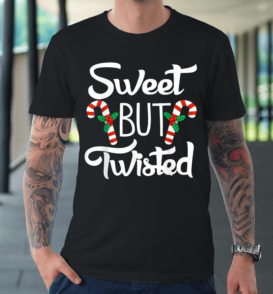Christmas Sweet But Twisted Candy Cane Premium T-Shirt