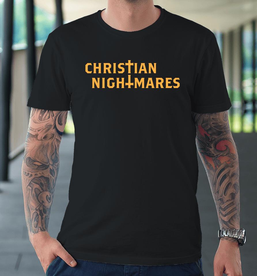 Christnnitemare Christian Nightmares Premium T-Shirt