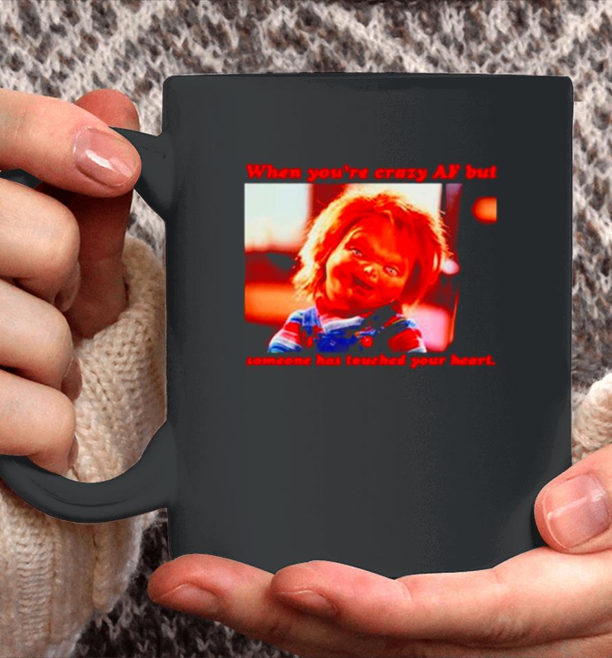 Chucky When You’re Crazy If Someone Has Touched Your Heart Coffee Mug