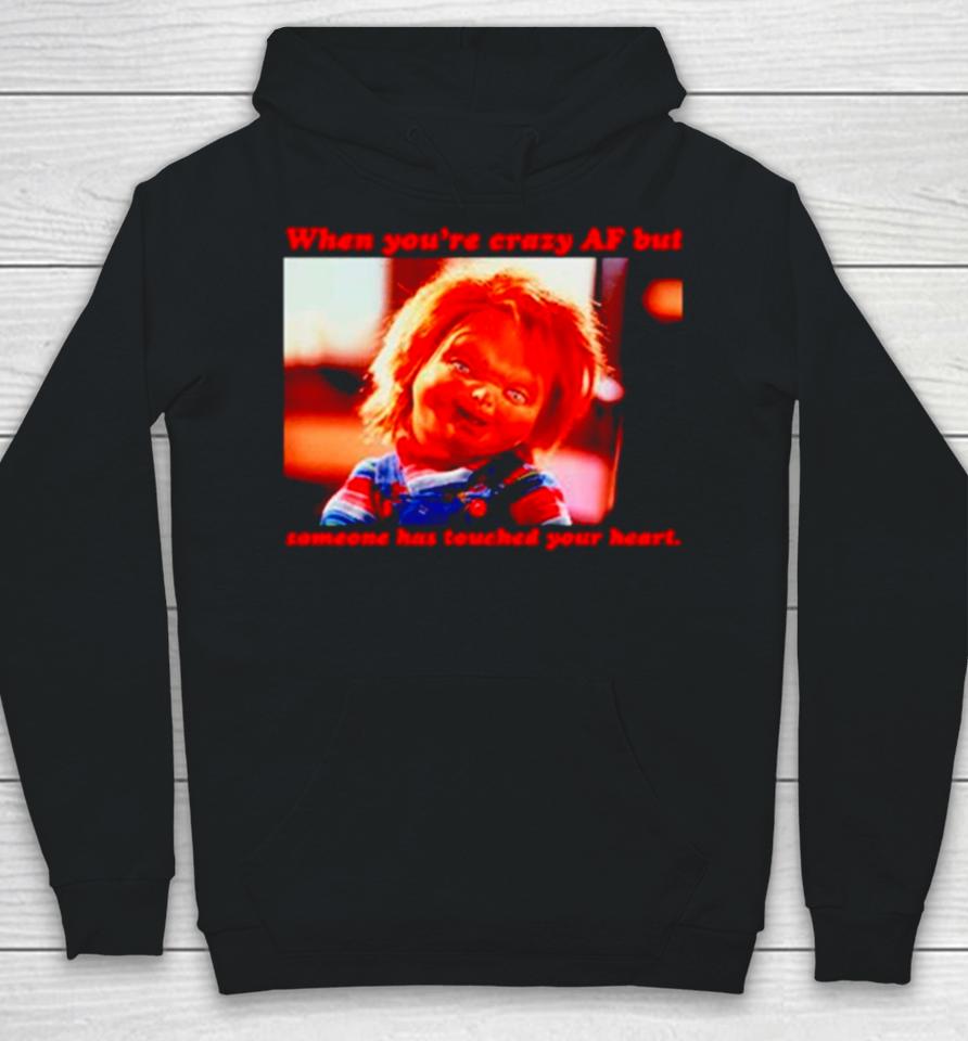 Chucky When You’re Crazy If Someone Has Touched Your Heart Hoodie