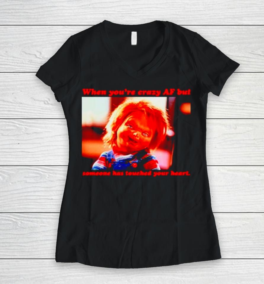Chucky When You’re Crazy If Someone Has Touched Your Heart Women V-Neck T-Shirt