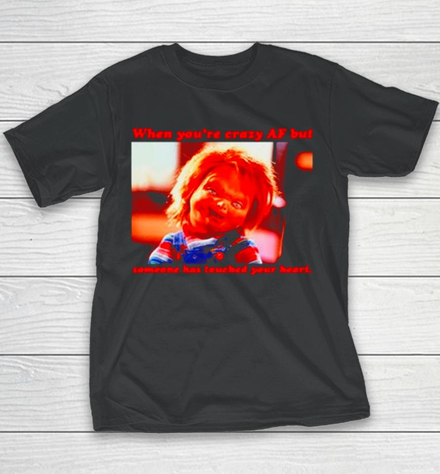 Chucky When You’re Crazy If Someone Has Touched Your Heart Youth T-Shirt