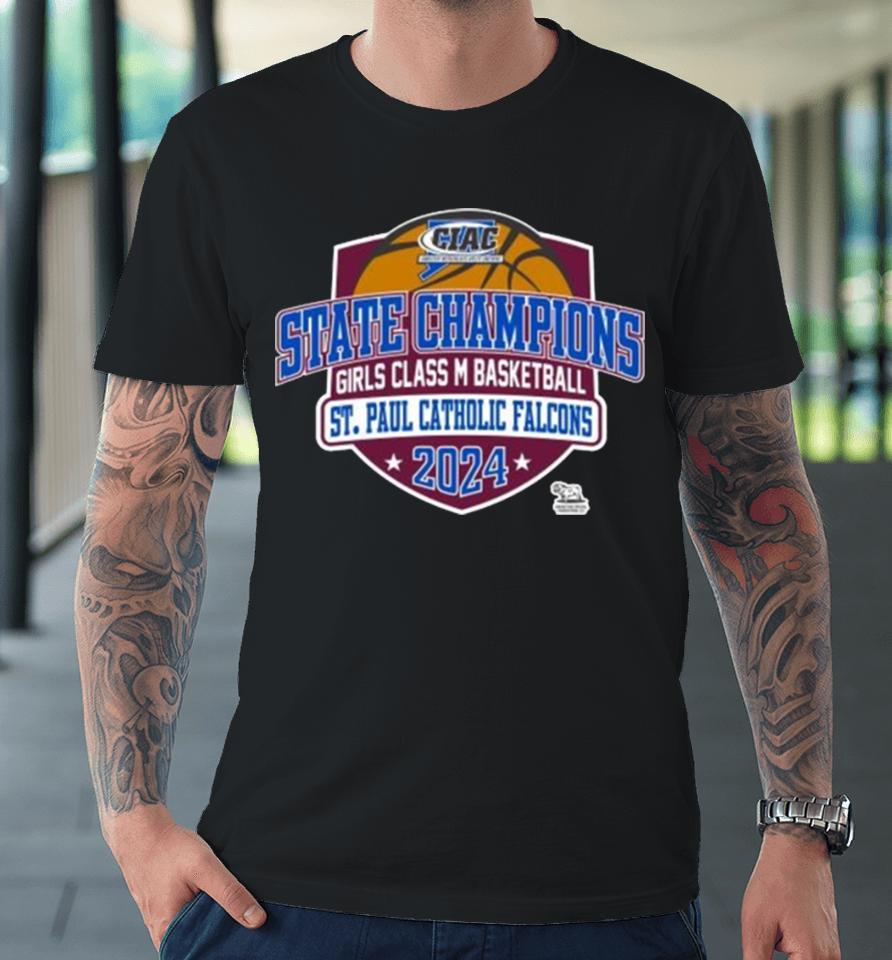 Ciac State Champions Girls Class M Basketball St. Paul Catholic Falcons 2024 Premium T-Shirt