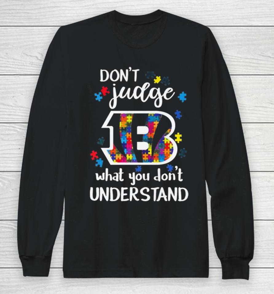 Cincinnati Bengals Autism Don’t Judge What You Don’t Understand Long Sleeve T-Shirt