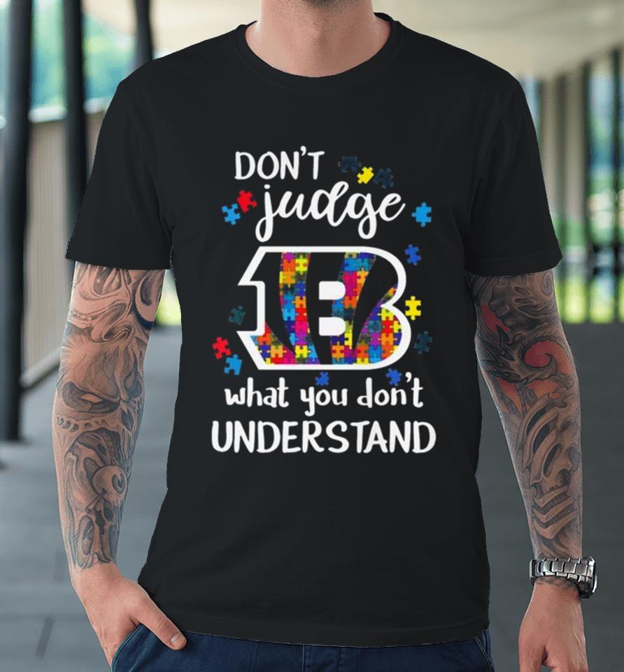 Cincinnati Bengals Autism Don’t Judge What You Don’t Understand Premium T-Shirt