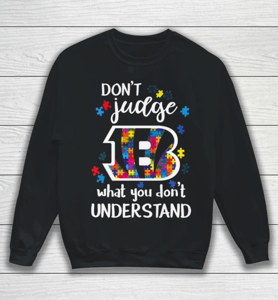 Cincinnati Bengals Autism Don’t Judge What You Don’t Understand Sweatshirt