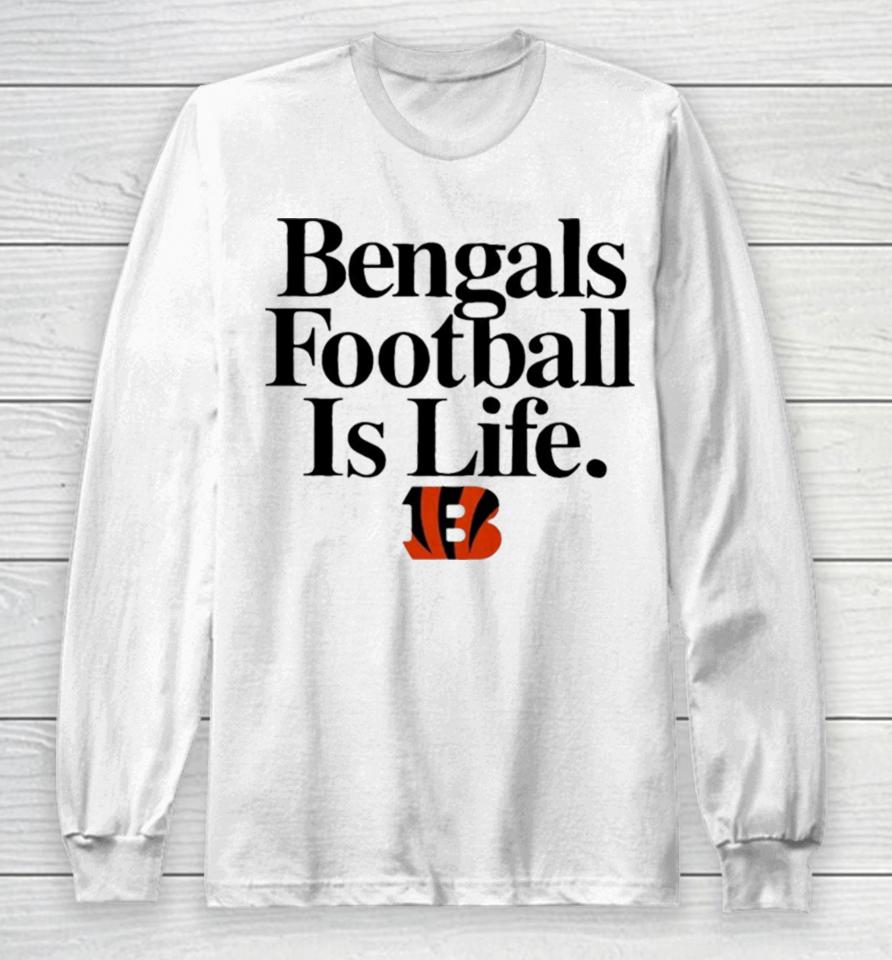 Cincinnati Bengals Football Is Life Long Sleeve T-Shirt