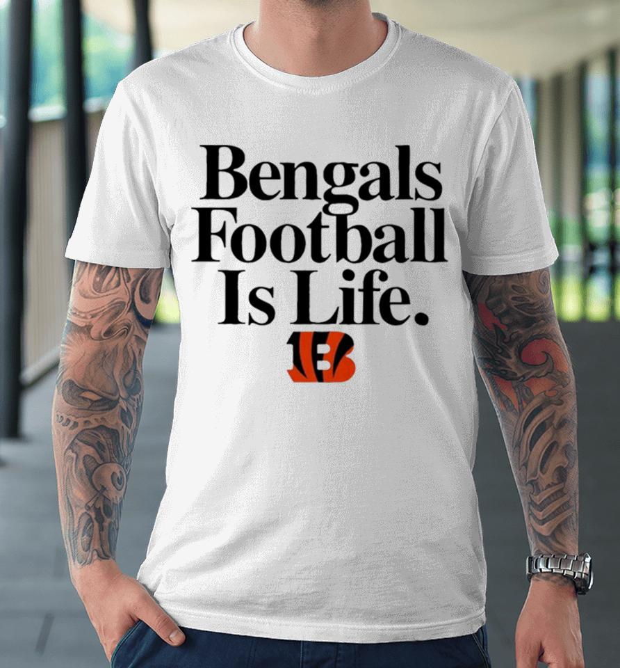 Cincinnati Bengals Football Is Life Premium T-Shirt