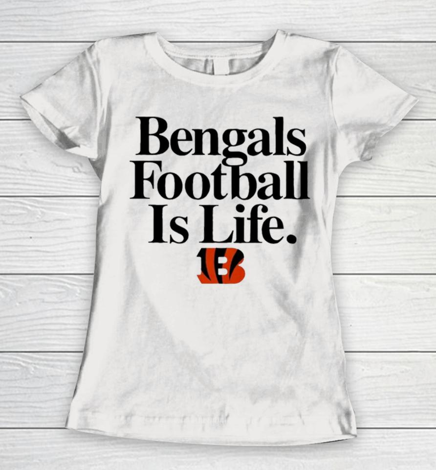 Cincinnati Bengals Football Is Life Women T-Shirt