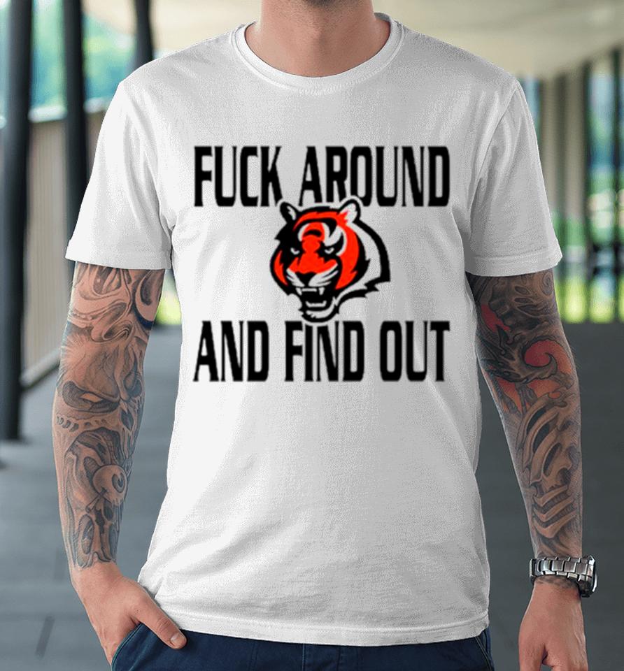 Cincinnati Bengals Fuck Around And Find Out Premium T-Shirt