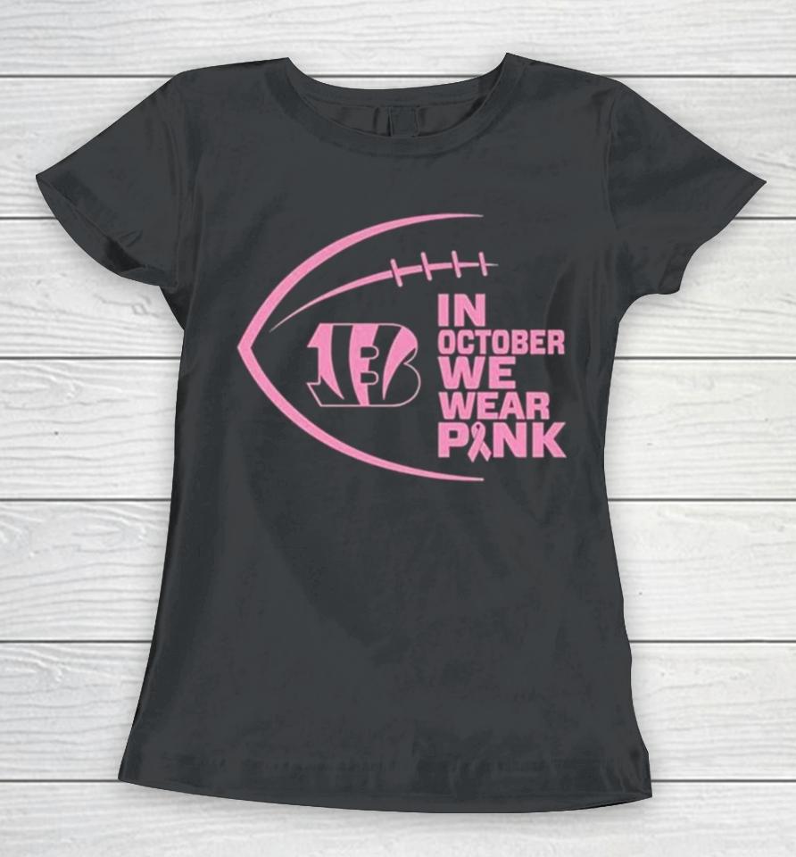 Cincinnati Bengals In October We Wear Pink 2023 Women T-Shirt