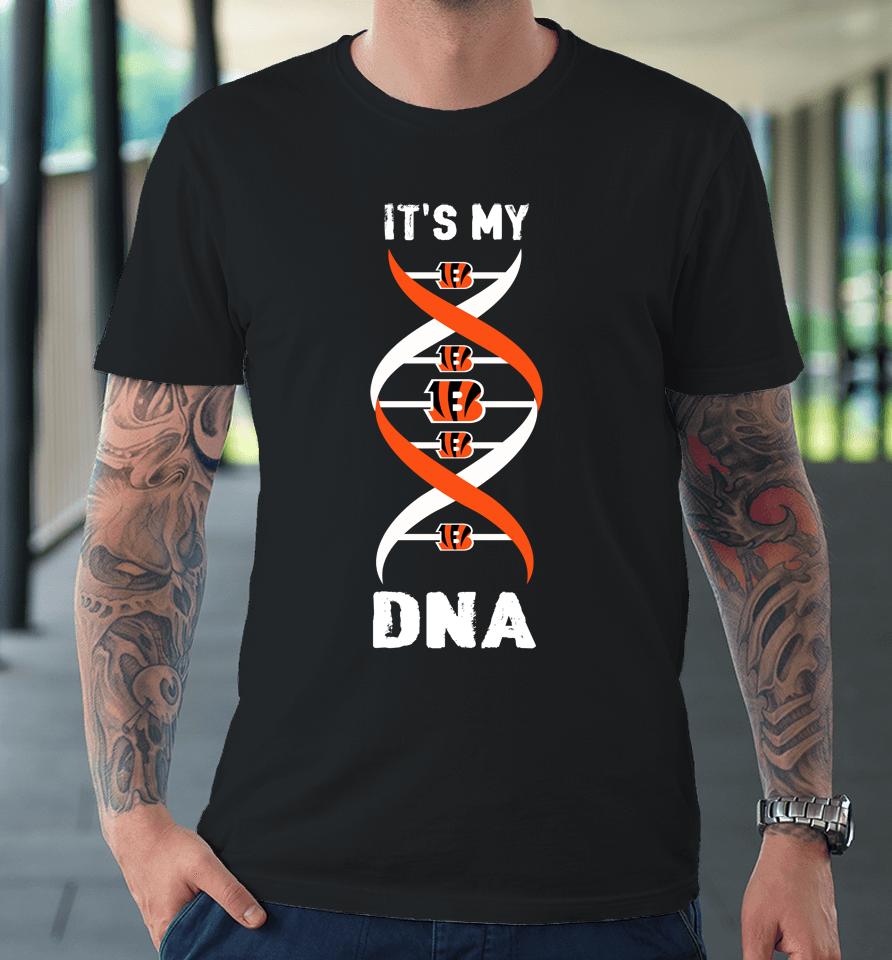 Cincinnati Bengals Nfl Football It's My Dna Sports Premium T-Shirt