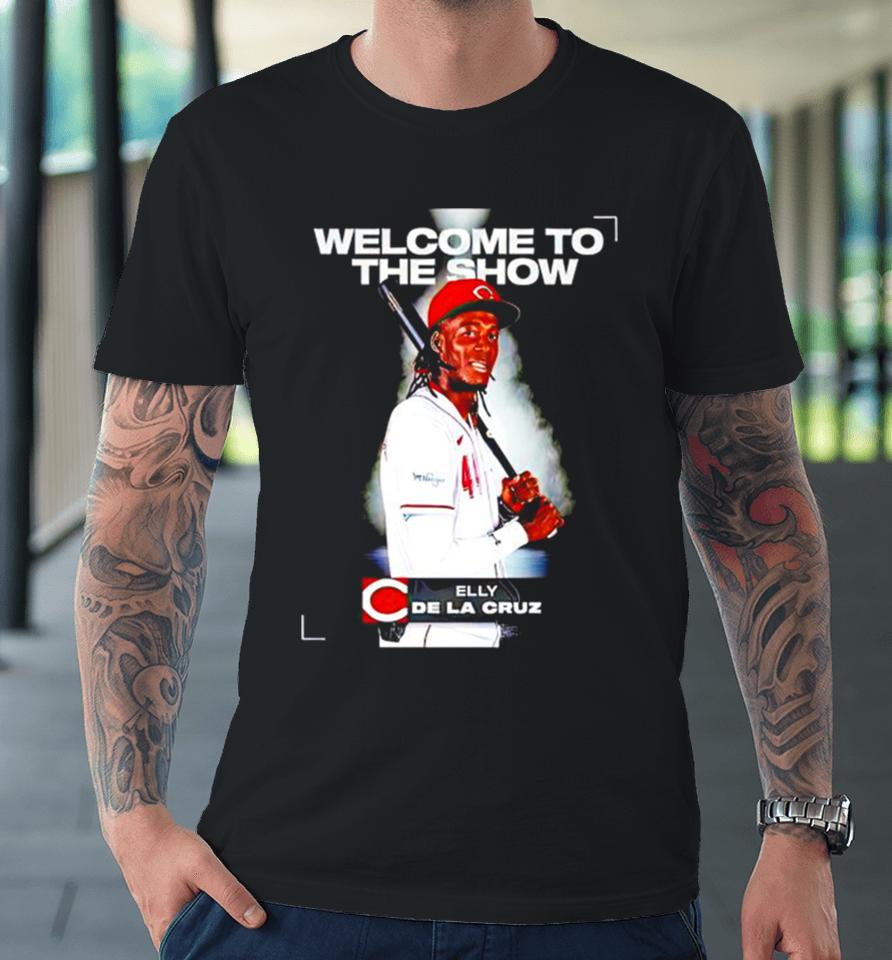 Cincinnati Reds Elly De La Cruz Welcome To The Show Premium T-Shirt