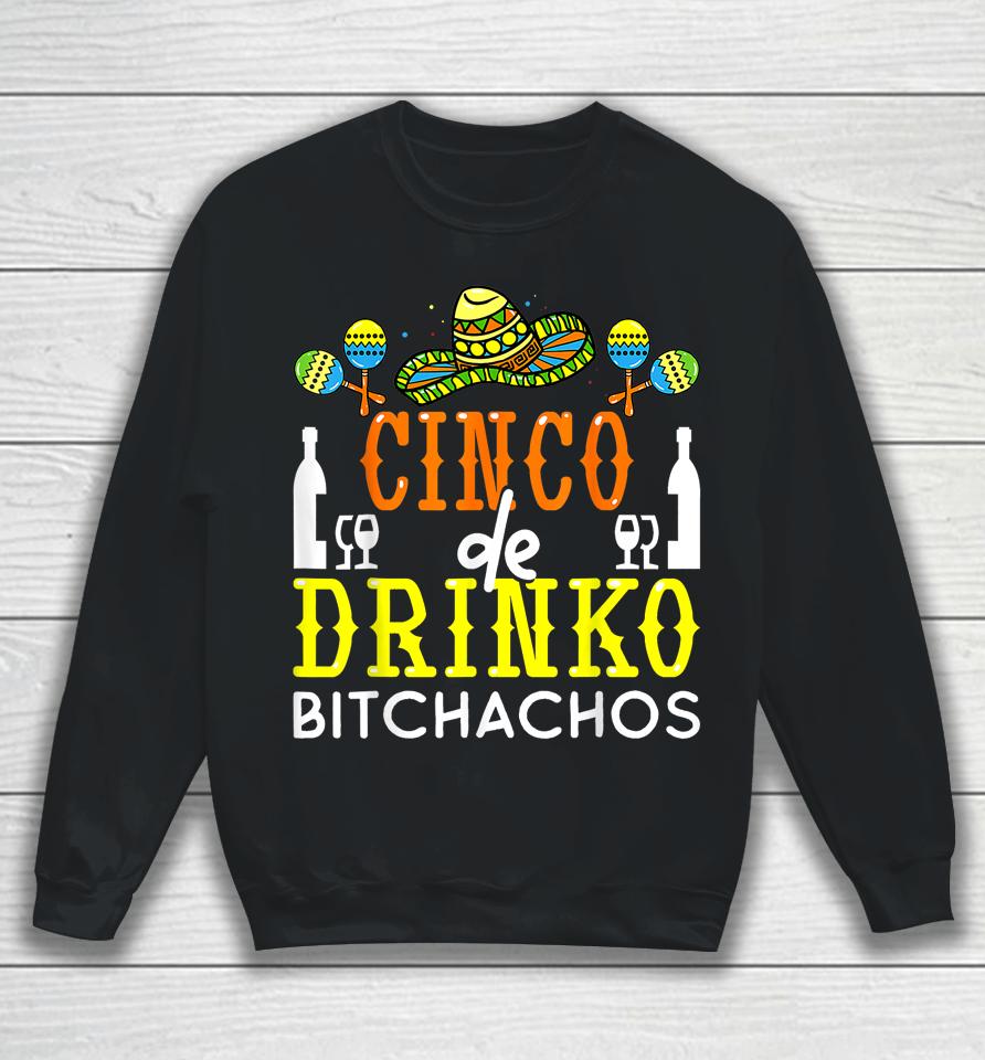 Cinco De Drinko Bitchachos Cinco De Mayo Drinking Lover Sweatshirt