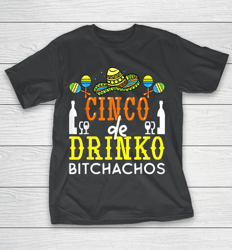 Cinco De Drinko Bitchachos Cinco De Mayo Drinking Lover T-Shirt