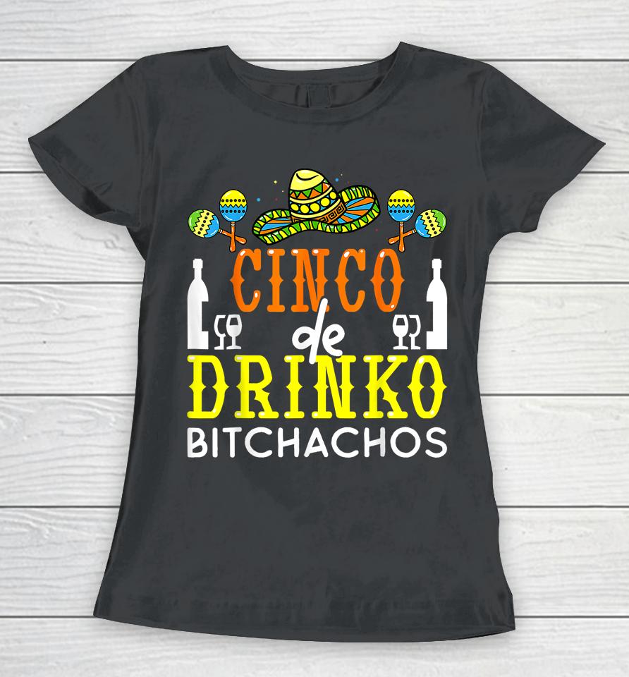 Cinco De Drinko Bitchachos Cinco De Mayo Drinking Lover Women T-Shirt