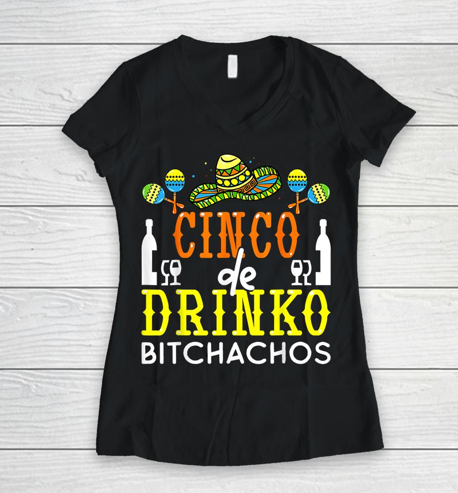 Cinco De Drinko Bitchachos Cinco De Mayo Drinking Lover Women V-Neck T-Shirt