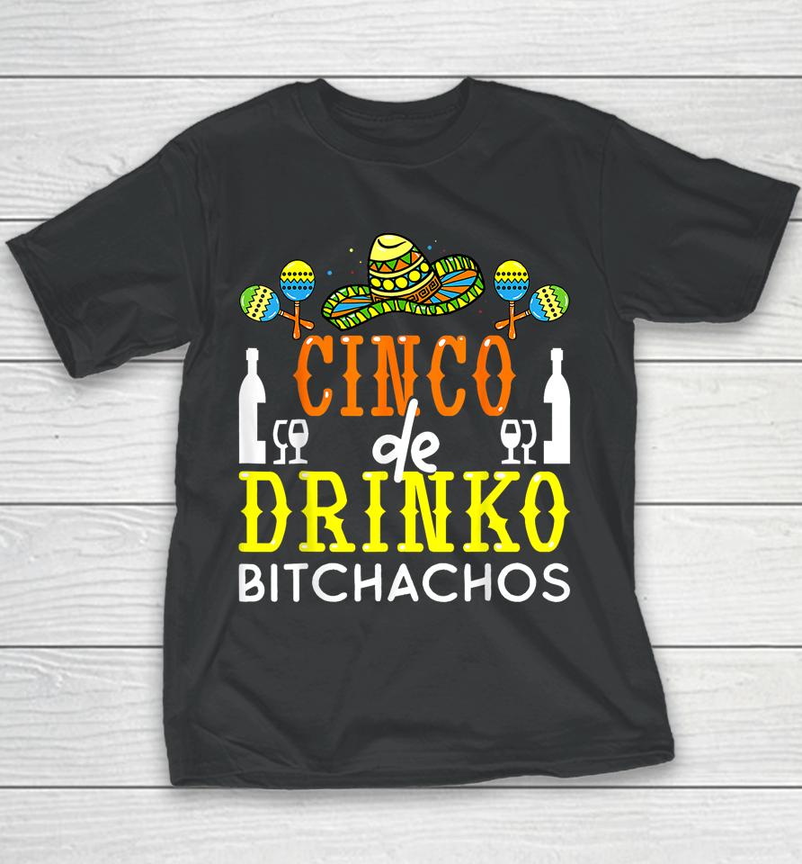 Cinco De Drinko Bitchachos Cinco De Mayo Drinking Lover Youth T-Shirt