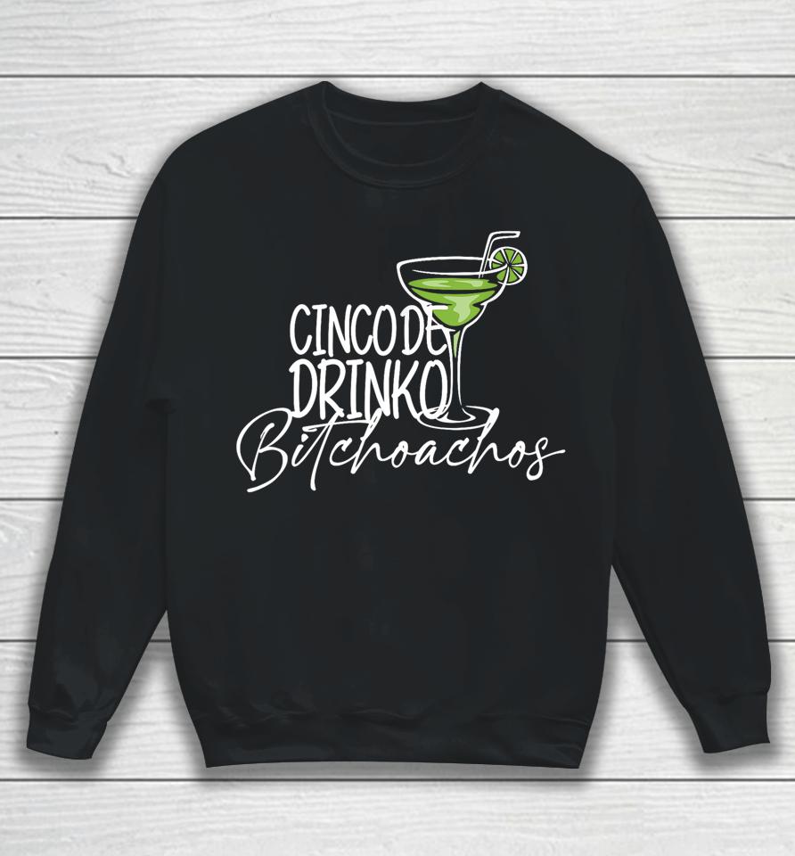 Cinco De Drinko Bitchachos Funny Cinco De Mayo Drinking Sweatshirt