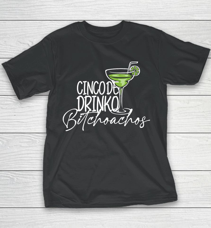 Cinco De Drinko Bitchachos Funny Cinco De Mayo Drinking Youth T-Shirt