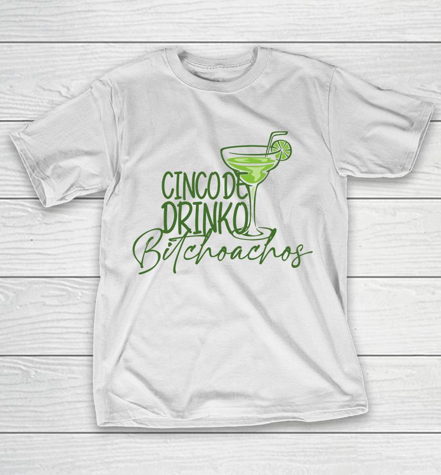 Cinco De Drinko Bitchachos Funny Cinco De Mayo Drinking T-Shirt