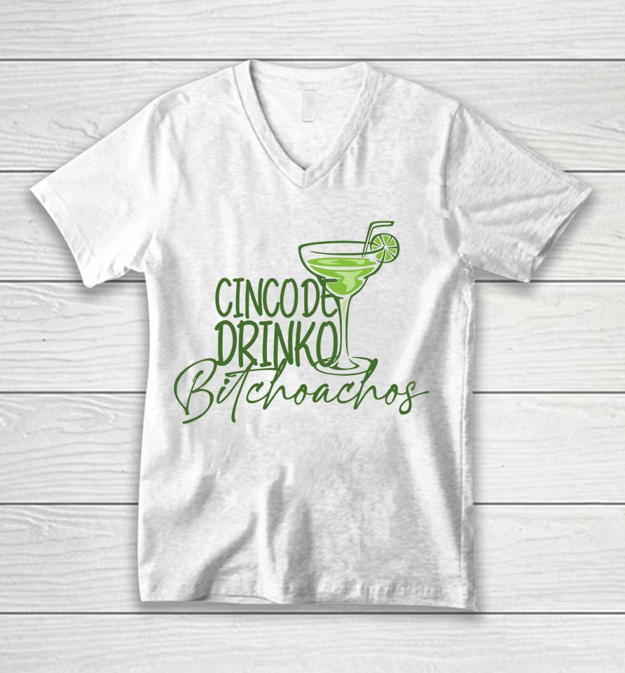 Cinco De Drinko Bitchachos Funny Cinco De Mayo Drinking Unisex V-Neck T-Shirt
