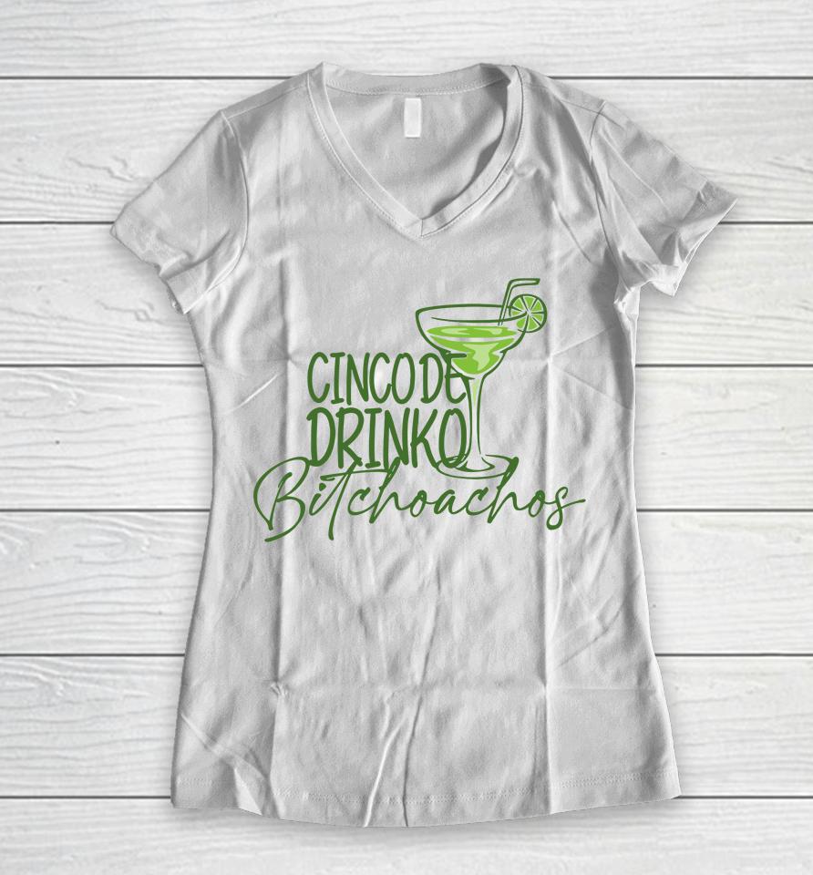 Cinco De Drinko Bitchachos Funny Cinco De Mayo Drinking Women V-Neck T-Shirt