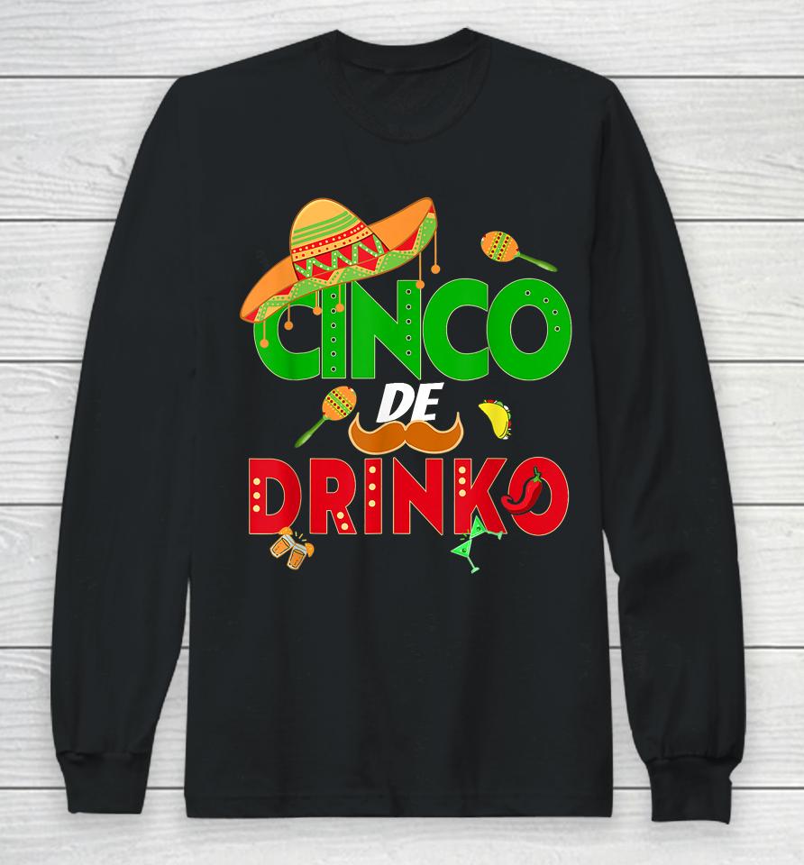 Cinco De Drinko Cinco De Mayo 5Th May Mexican Fiesta Long Sleeve T-Shirt