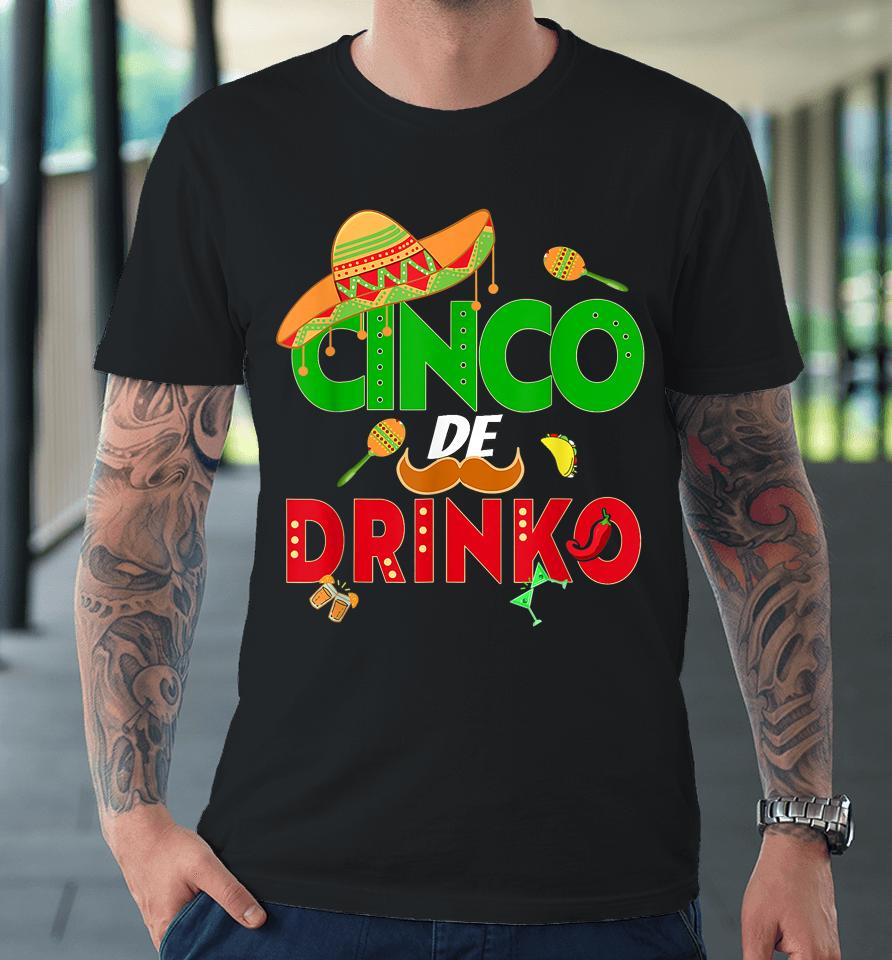 Cinco De Drinko Cinco De Mayo 5Th May Mexican Fiesta Premium T-Shirt