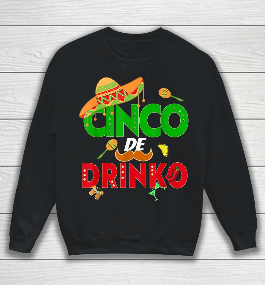 Cinco De Drinko Cinco De Mayo 5Th May Mexican Fiesta Sweatshirt