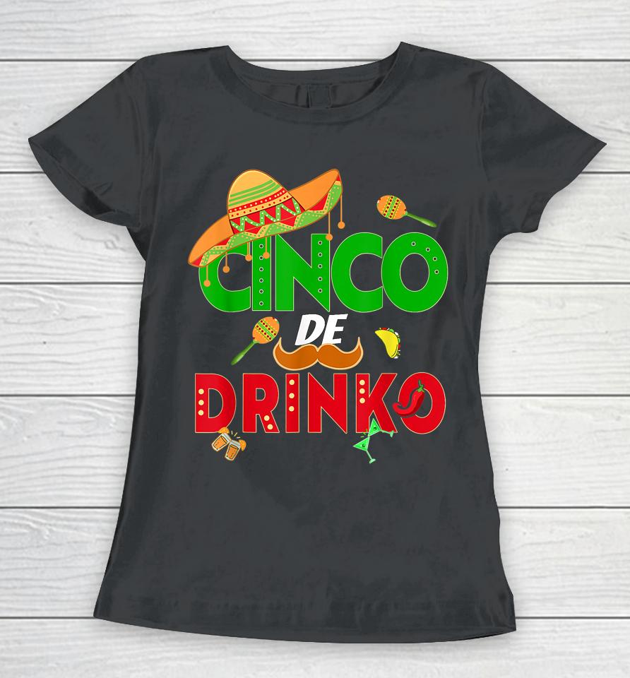 Cinco De Drinko Cinco De Mayo 5Th May Mexican Fiesta Women T-Shirt