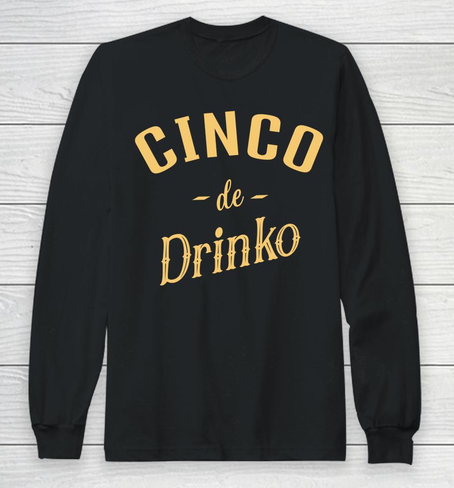 Cinco De Drinko Cinco De Mayo Long Sleeve T-Shirt