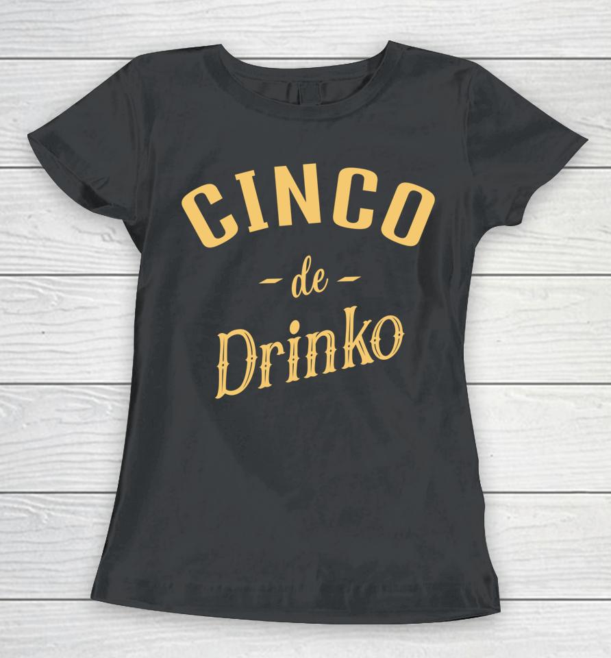 Cinco De Drinko Cinco De Mayo Women T-Shirt