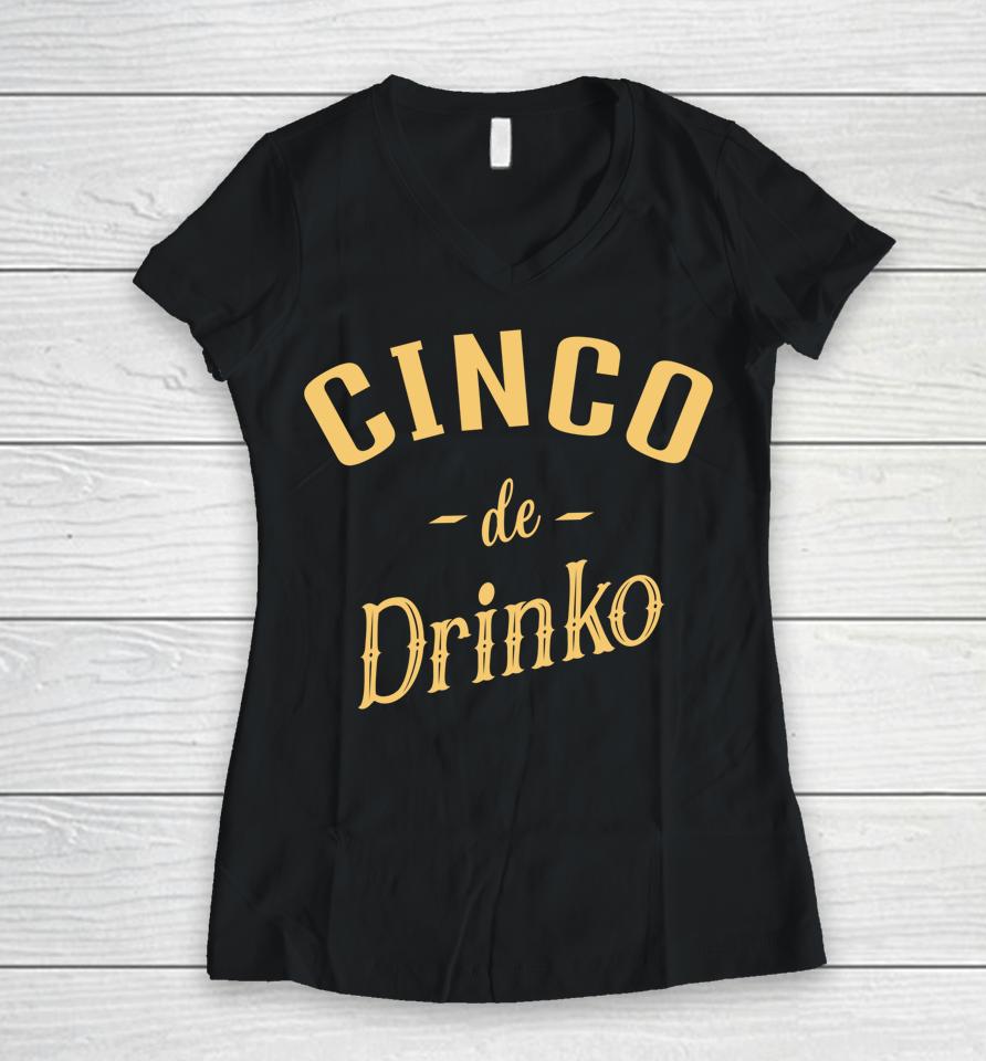 Cinco De Drinko Cinco De Mayo Women V-Neck T-Shirt