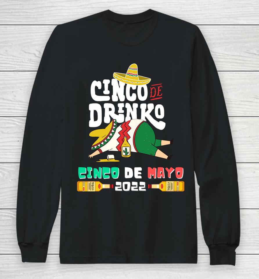 Cinco De Drinko Funny Drinking Cinco De Mayo 2022 Long Sleeve T-Shirt