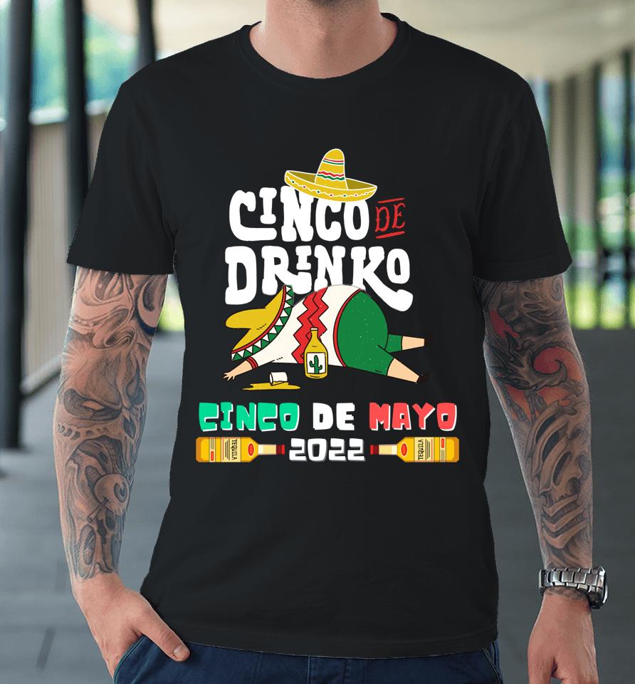 Cinco De Drinko Funny Drinking Cinco De Mayo 2022 Premium T-Shirt