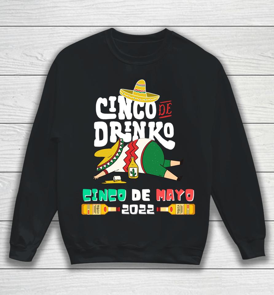 Cinco De Drinko Funny Drinking Cinco De Mayo 2022 Sweatshirt