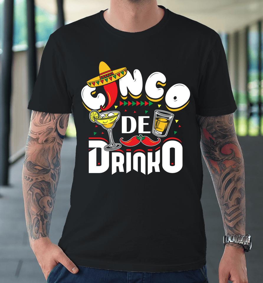 Cinco De Drinko Funny Mexican Cinco De Mayo Drinking Premium T-Shirt