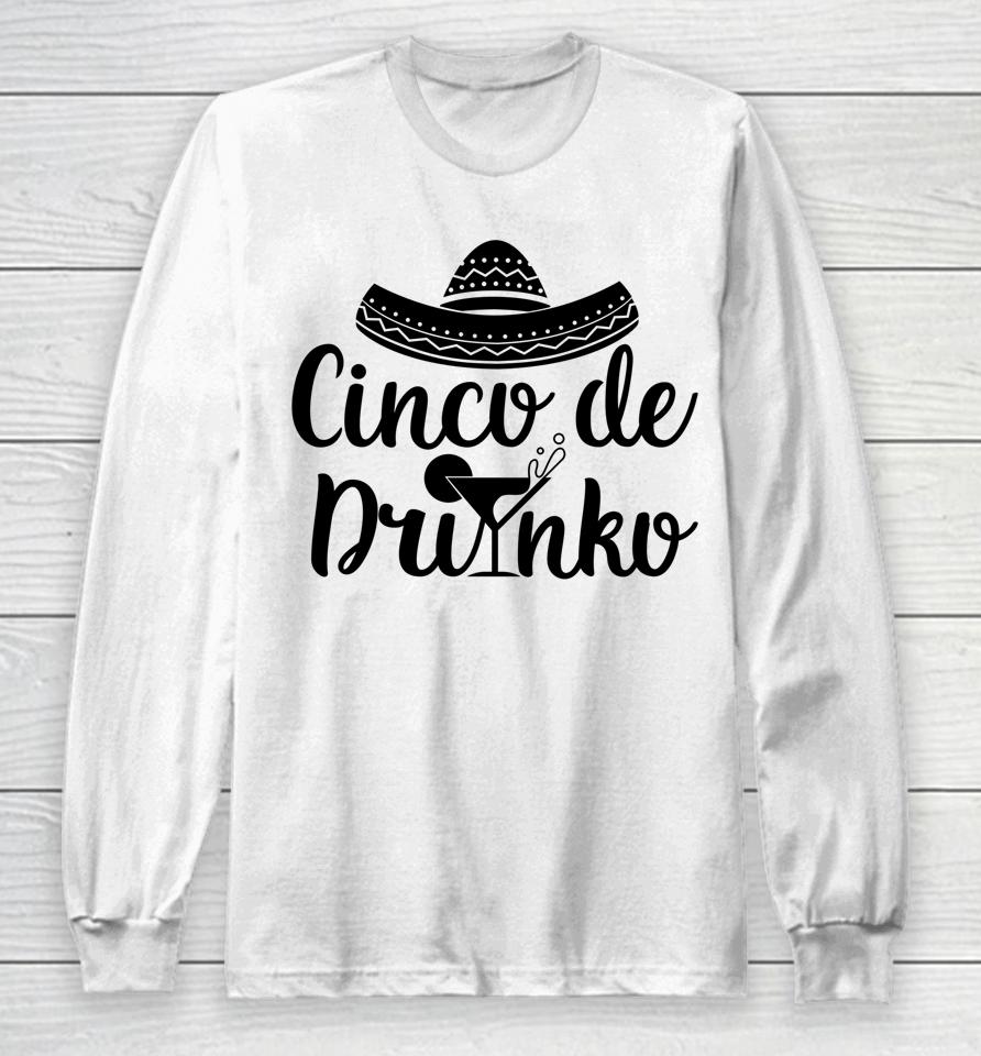 Cinco De Drinko Shirt Cinco De Mayo Party Gift Long Sleeve T-Shirt