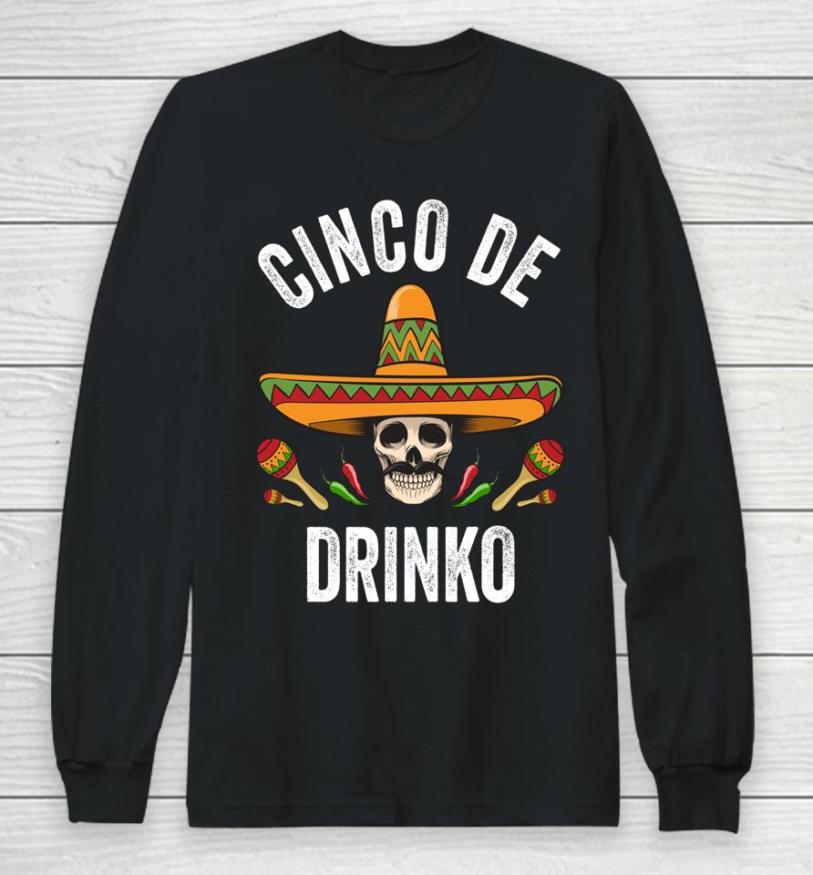 Cinco De Drinko Shirt Funny Mexican Skull Cinco De Mayo Long Sleeve T-Shirt