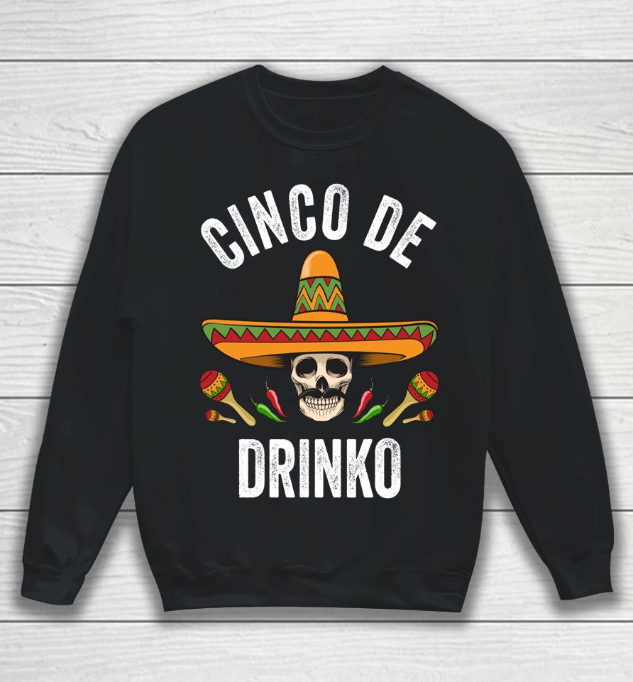 Cinco De Drinko Shirt Funny Mexican Skull Cinco De Mayo Sweatshirt