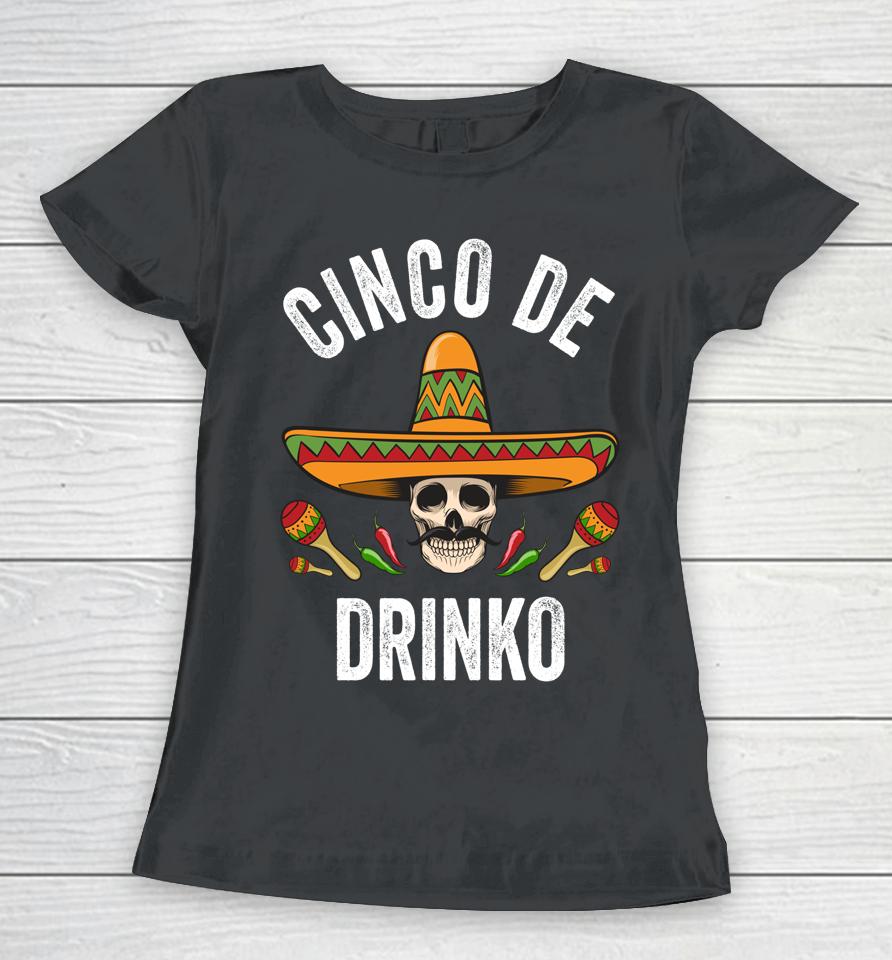 Cinco De Drinko Shirt Funny Mexican Skull Cinco De Mayo Women T-Shirt