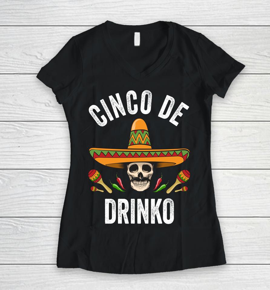 Cinco De Drinko Shirt Funny Mexican Skull Cinco De Mayo Women V-Neck T-Shirt