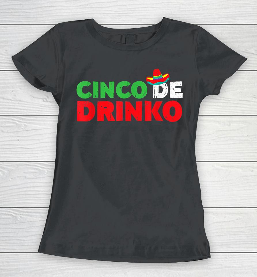 Cinco De Drinko T Shirt Cinco De Mayo Party Gift Women T-Shirt