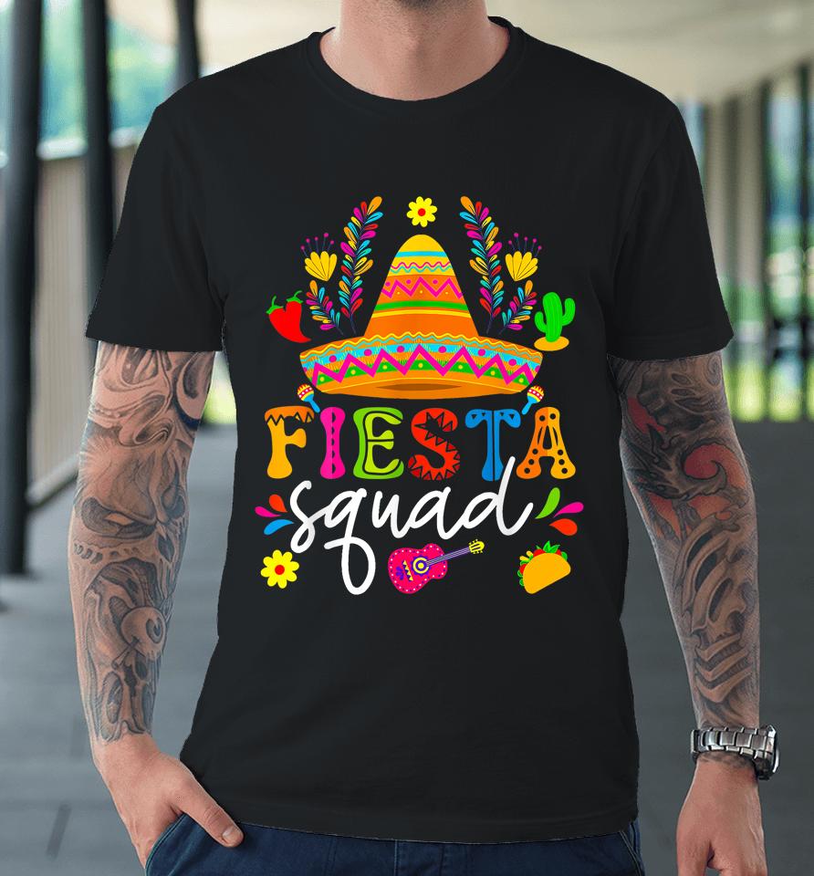 Cinco De Mayo Fiesta Squad Mexican Party Cinco De Mayo Party Premium T-Shirt