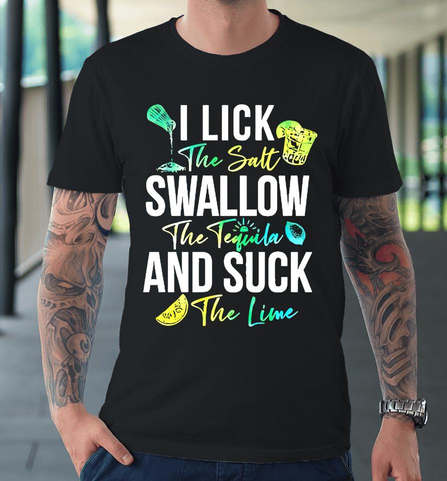 Cinco De Mayo Lick Salt Swallow Tequila Suck Lime Premium T-Shirt