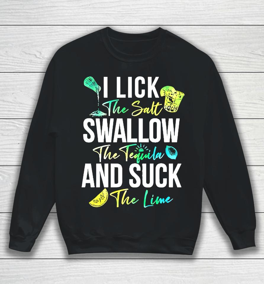 Cinco De Mayo Lick Salt Swallow Tequila Suck Lime Sweatshirt