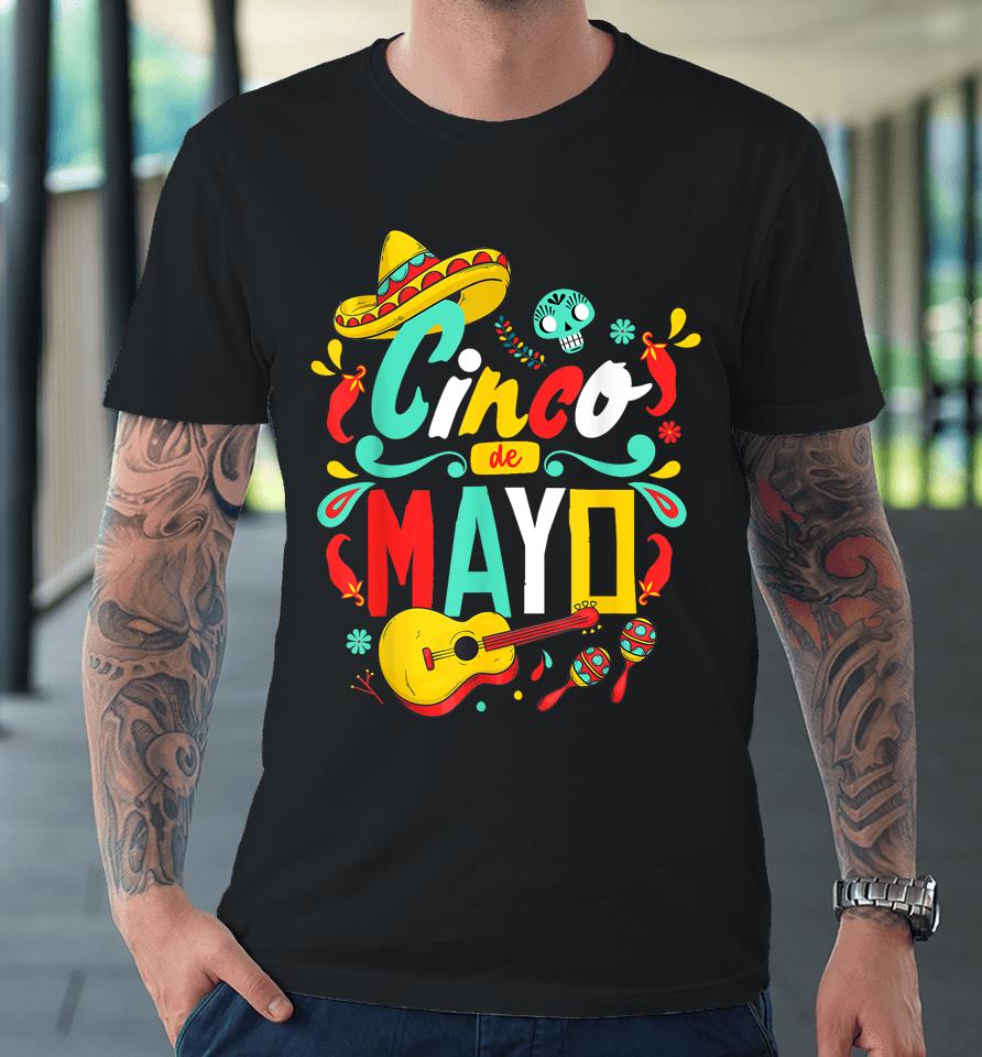 Cinco De Mayo Mexican Fiesta Celebrate 5 De Mayo May 5 Premium T-Shirt