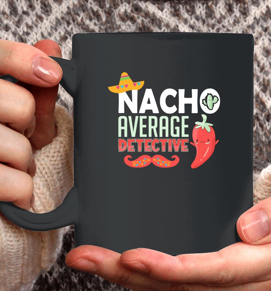 Cinco De Mayo Nacho Average Detective Mexican Fiesta Coffee Mug