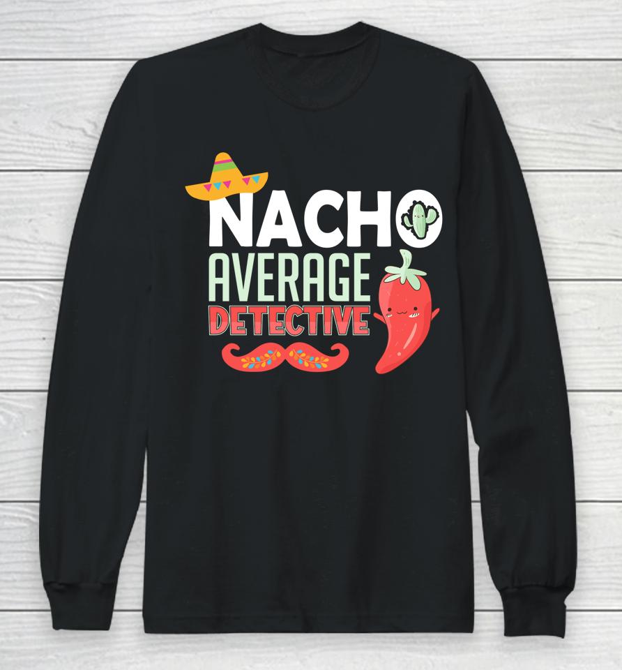 Cinco De Mayo Nacho Average Detective Mexican Fiesta Long Sleeve T-Shirt